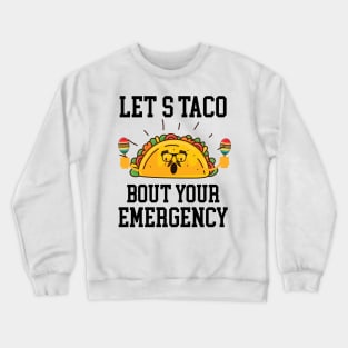 Let's Taco Bout Your Emergency Mexican Cinco De Mayo Tacos Crewneck Sweatshirt